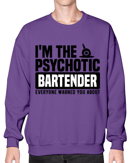 Im the psychotic Style 238# - bartender- Sweatshirt - Crew