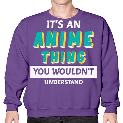 Its An Anime Thing You Aint Understand 254# - anime- Sweatshirt - Crew