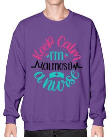 Keep Calm Im Almost Style Style 1027# - nurse- Sweatshirt - Crew