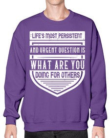 Life’s most persistent and urgent question is what are you doing for others Style 41# - volunteer- Sweatshirt - Crew