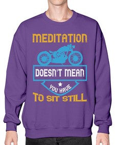 Meditation doesnt mean you have to sit still 44# - motorcycle- Sweatshirt - Crew