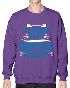 My friend has a Boating problem 29# - boats- Sweatshirt - Crew