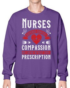 Nurses dispense comfort compassion and caring without even a prescription Style 1238# - nurse- Sweatshirt - Crew