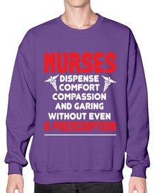 Nurses dispense comfort compassion and garing without even a prescription Style 1240# - nurse- Sweatshirt - Crew