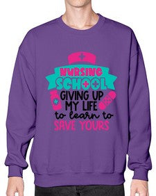 Nursing School Giving Up My Life To Learn To Save Yours Style Style 1277# - nurse- Sweatshirt - Crew