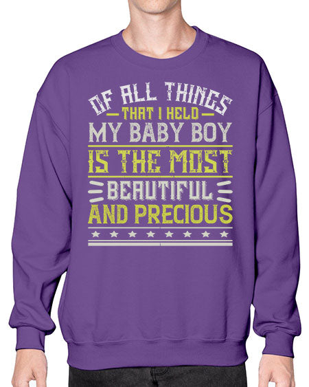Of all things that I held my baby boy is the most beautiful and precious Style 421# - baby- Sweatshirt - Crew
