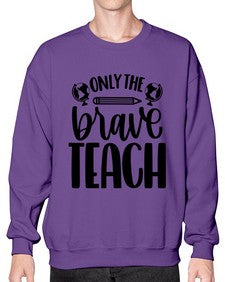 Only The Brave Teach Style 1292# - teacher- Sweatshirt - Crew