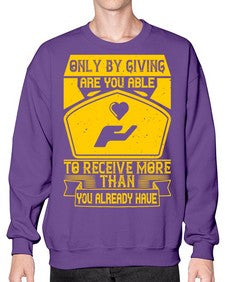 Only by giving are you able to receive more than you already have Style 38# - volunteer- Sweatshirt - Crew