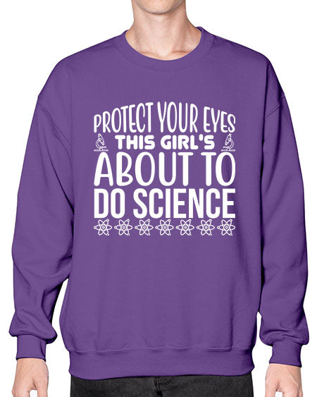 Protect Your Eyes This Girl s About To Do Science 154# - general science- Sweatshirt - Crew