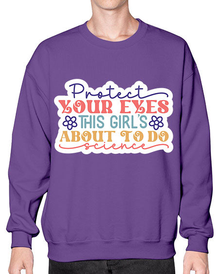Protect your eyes this girls about to do science 152# - general science- Sweatshirt - Crew