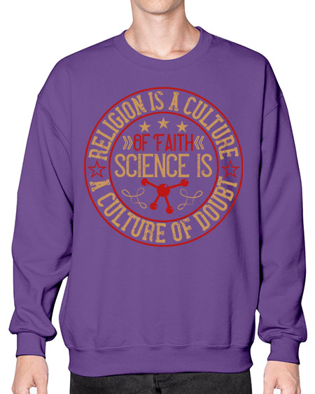 Religion is a culture of faith science is a culture of doubt 325# - general science- Sweatshirt - Crew