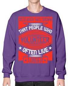Research has shown that people who volunteer often live longer Style 32# - volunteer- Sweatshirt - Crew