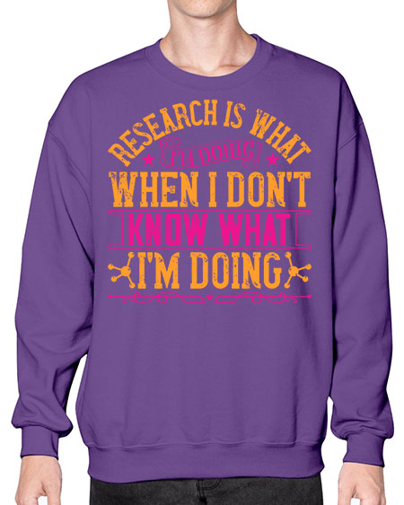 Research is what Im doing when I dont know what Im doing 324# - general science- Sweatshirt - Crew