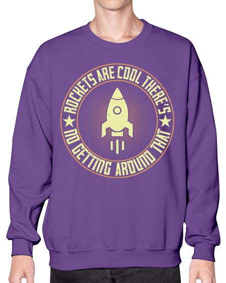 Rockets are cool Theres no getting around that 323# - general science- Sweatshirt - Crew