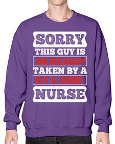 SORRY THIS GUY IS ALREADY TAKEN BY A HOT SMART NURSE Style 1423# - nurse- Sweatshirt - Crew