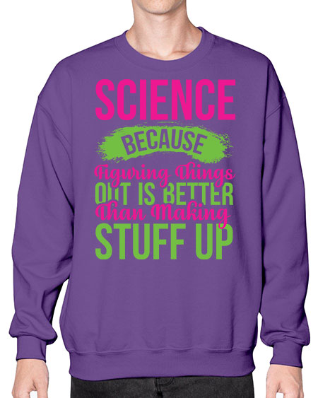 Science Because Figuring Things Out Is Better Than Making Stuff Up 146# - general science- Sweatshirt - Crew