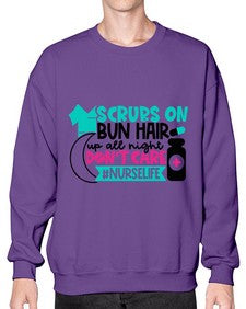Scrubs On Bun Hair Up All Night Dont Care Nurselife Style Style 1385# - nurse- Sweatshirt - Crew