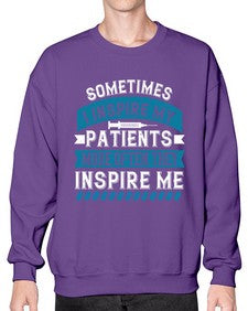 Sometimes I inspire my patients more often they inspire me Style 1417# - nurse- Sweatshirt - Crew