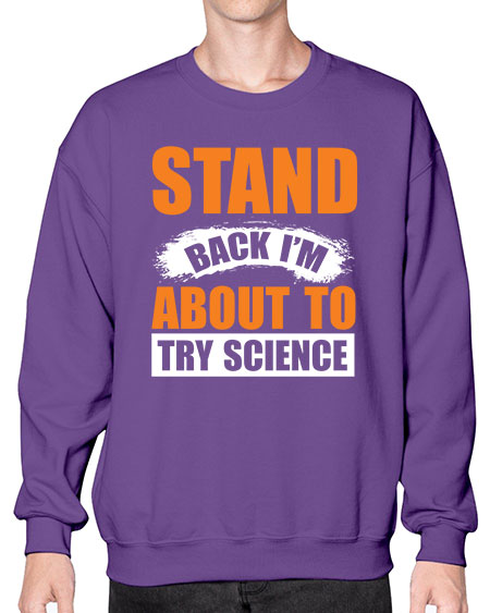 Stand Back I m About To Try Science 32# - general science- Sweatshirt - Crew