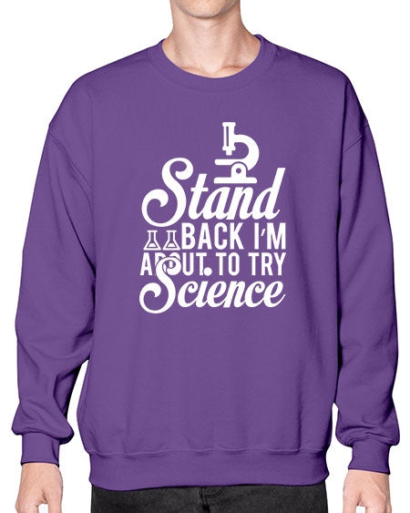 Stand Back I m About To Try Science 35# - general science- Sweatshirt - Crew