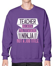Teacher Because Multitasking Ninja Not A Job Title Style 1447# - teacher- Sweatshirt - Crew
