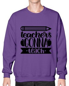 Teachers Gonna Teach Style 1475# - teacher- Sweatshirt - Crew