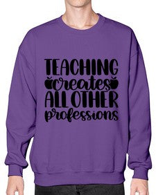 Teaching Creates All Other Style 1476# - teacher- Sweatshirt - Crew