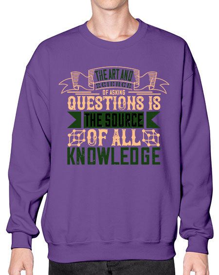 The art and science of asking questions is the source of all knowledge 309# - general science- Sweatshirt - Crew