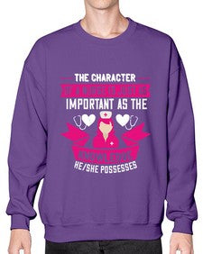 The character of a nurse is just as important as the knowledge heshe possesses Style 1505# - nurse- Sweatshirt - Crew