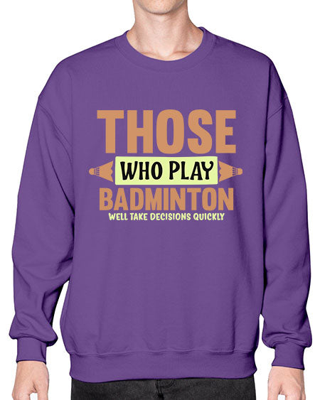 Those who play badminton well take decisions quickly 140# - badminton- Sweatshirt - Crew