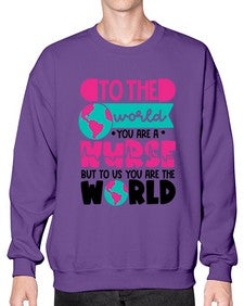 To The World You Are A Nurse But To Us You Are The World Style Style 1576# - nurse- Sweatshirt - Crew