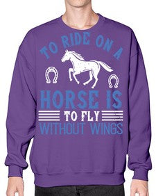 To ride on a horse is to fly without wings Style 15# - horse- Sweatshirt - Crew