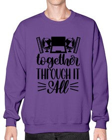 Together Through It All Style 1578# - teacher- Sweatshirt - Crew