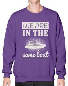 We are in the same boat 42# - boats- Sweatshirt - Crew