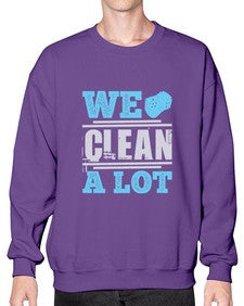 We clean a lot Style 466# - cleaner- Sweatshirt - Crew