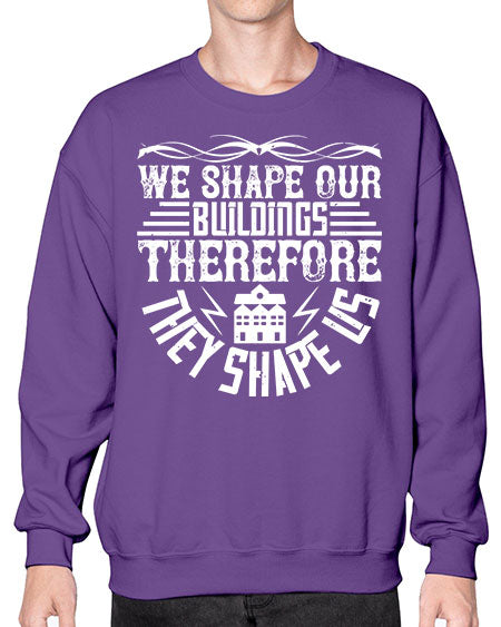 We shape our building therefore they shape us Style 467# - architect- Sweatshirt - Crew