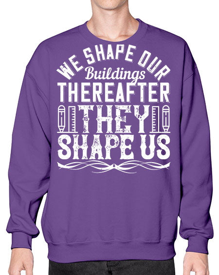 We shape our buildings thereafter they shape us Style 468# - architect- Sweatshirt - Crew