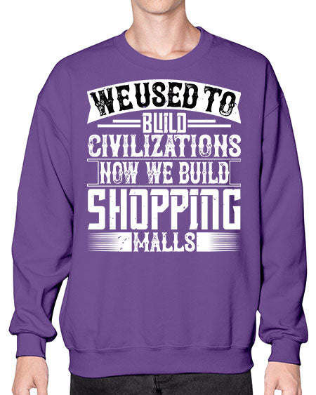 We used to build civilizations Now we build shopping malls Style 469# - architect- Sweatshirt - Crew