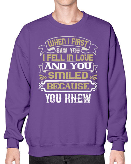 When I first saw you I fell in love and you smiled because you knew Style 12# - pig- Sweatshirt - Crew
