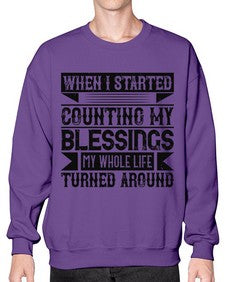 When I started counting my blessings my whole life turned around Style 9# - volunteer- Sweatshirt - Crew
