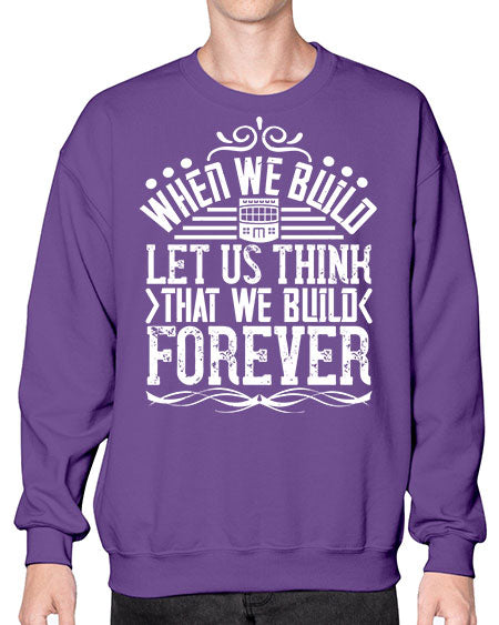 When we build let us think that we build forever Style 474# - architect- Sweatshirt - Crew