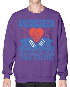 When you give yourself you receive more than you give Style 8# - volunteer- Sweatshirt - Crew