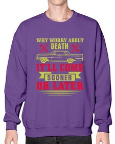 Why worry about death itll come sooner or later 89# - car- Sweatshirt - Crew