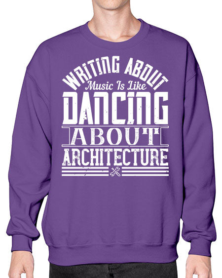 Writing about music is like dancing about architecture Style 480# - architect- Sweatshirt - Crew