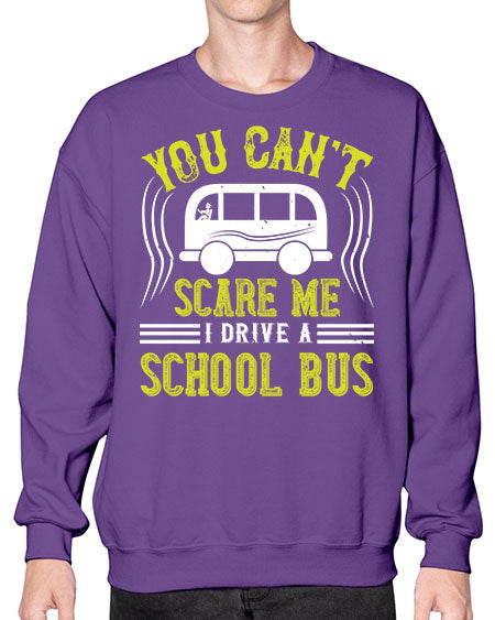 YOU CANT SCARE ME IM A BUS DRIVER Style 1676# - Bus Driver- Sweatshirt - Crew
