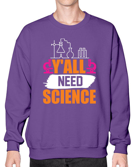 Yall Need Science 4# - general science- Sweatshirt - Crew