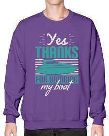 Yes thanks for bringing my boat 46# - boats- Sweatshirt - Crew