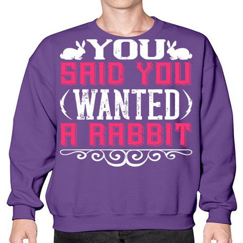 You Said You Wanted A Rabbit Style 5# - dogs- Sweatshirt - Crew