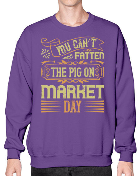 You can’t fatten the pig on market day Style 5# - pig- Sweatshirt - Crew