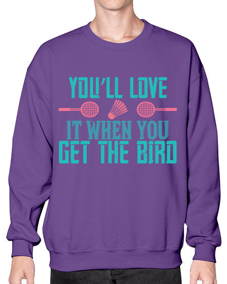 You’ll love it when you get the bird 1733# - badminton- Sweatshirt - Crew
